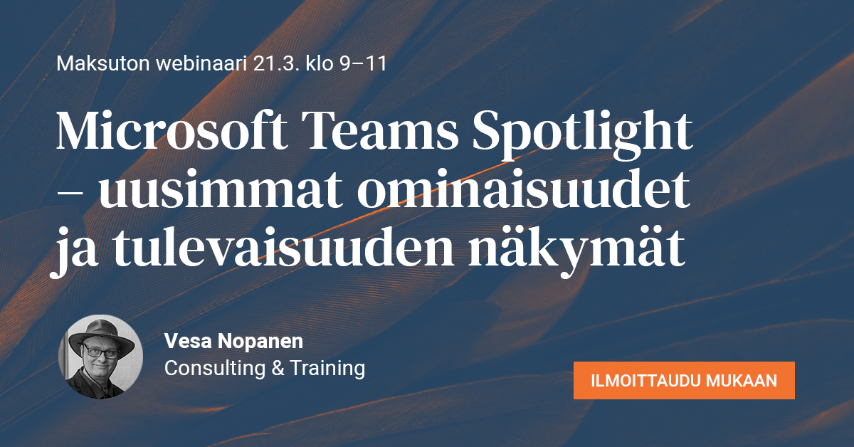 Webinaari: Microsoft Teams Spotlight – uusimmat ominaisuudet ja tulevaisuuden näkymät